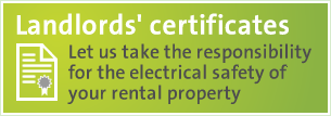 Landlords' certificates - Let us take the responsibility for the electrical safety of your property